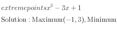 The extreme points of x^3-3x+1 are Maximum(-1,3),Minimum(1,-1)